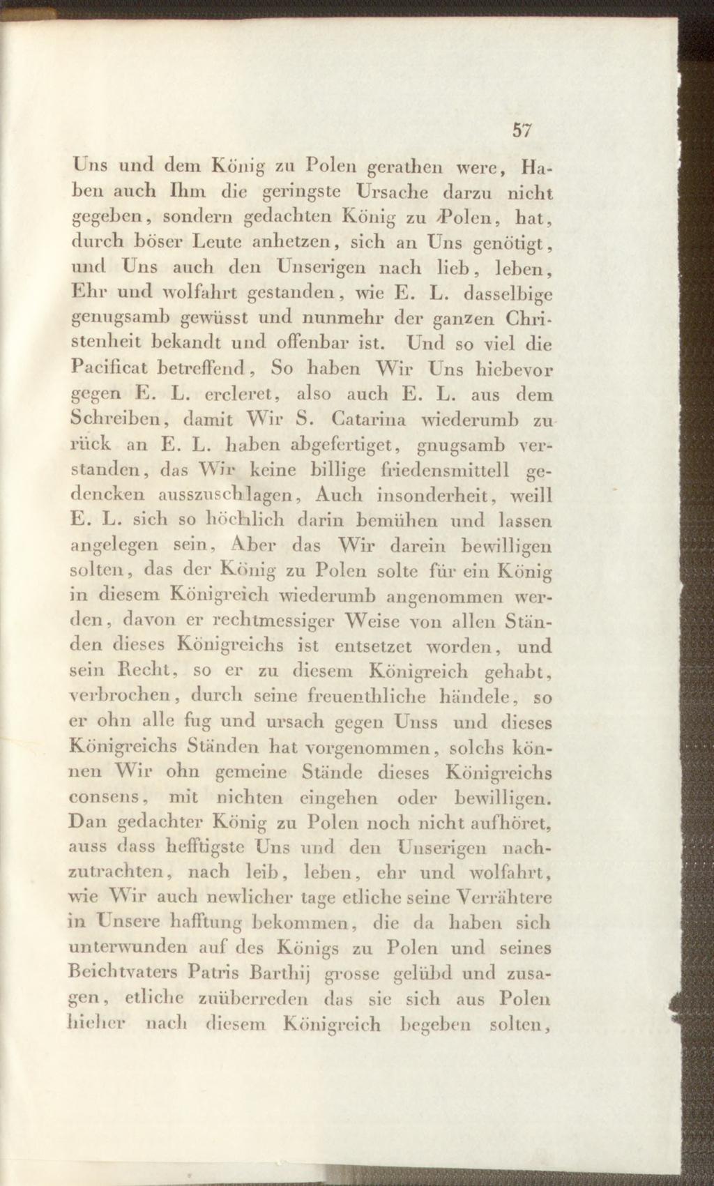 57 In s und deni König zu Polen gerathen were, Haben auch Ilim die geringste Ursache darzu niclit gegebcn, sondern gedachten König zu /Polen, bat, durch böser Leute anbetzen, sich an Uns genötigt,