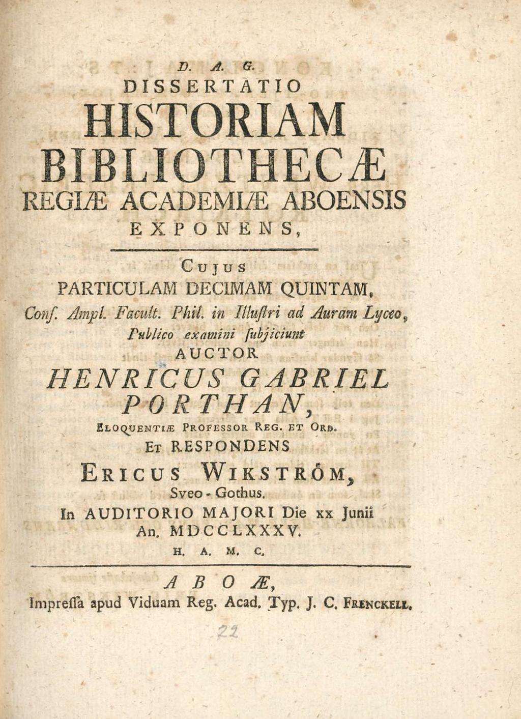 Gothus TT D A G DIssERTATIO HIsTORIAM BIBLIOTHECA i AE REGIAE ACADEMIAE ABOENsIs EXPONENs Cujus PARTICULAM DECIMAM QUINTAM Cons Ampl Facuit Fini in Illustri r ad Auram Lycto v Publico examini