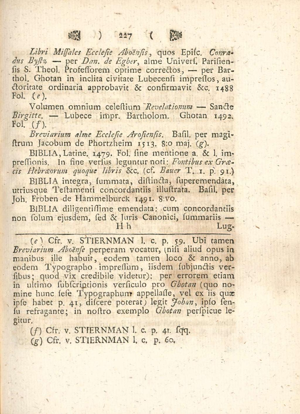 impressum 59 227 quos Episc Conr/t eius Bystz per Dan de Egber alme Universi Parisiensis s Theol Prosessorem optime correctos per Barthol Ghotan in inclita civitate Lubecensi impreflos auctoritate