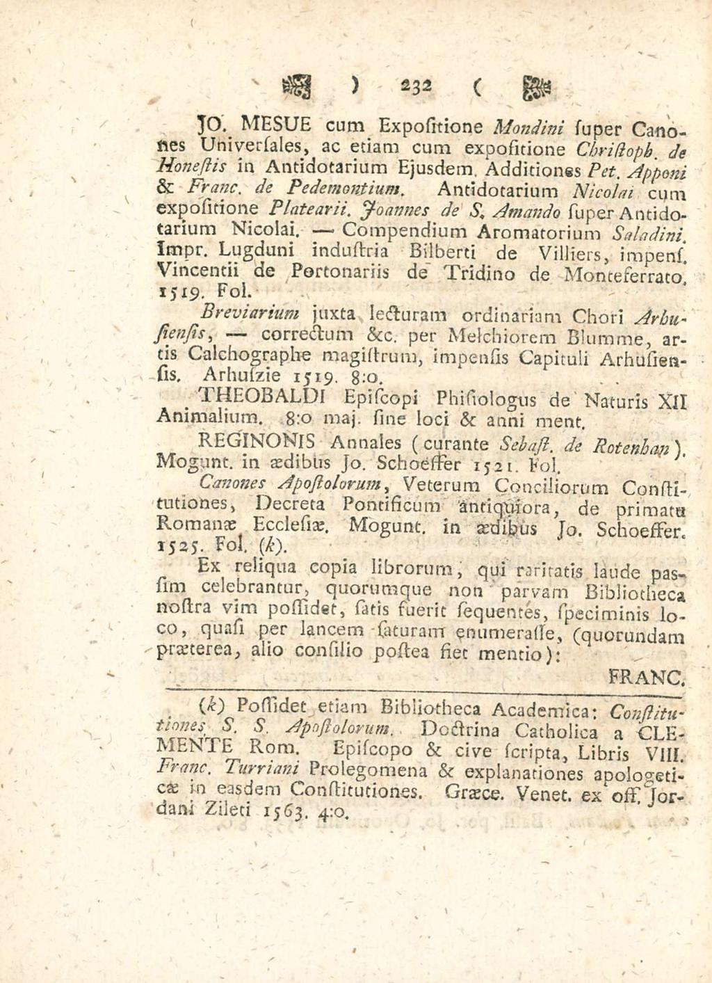 Franc THEOBALDI Antidotarium Doctrina 232 JO MEsUE cum Expositione Mondini super Canones Universales ac etiam cum expositione Chridoph de Monesiis ia Antidotarium Ejusdem Additiones Pet apponi & de