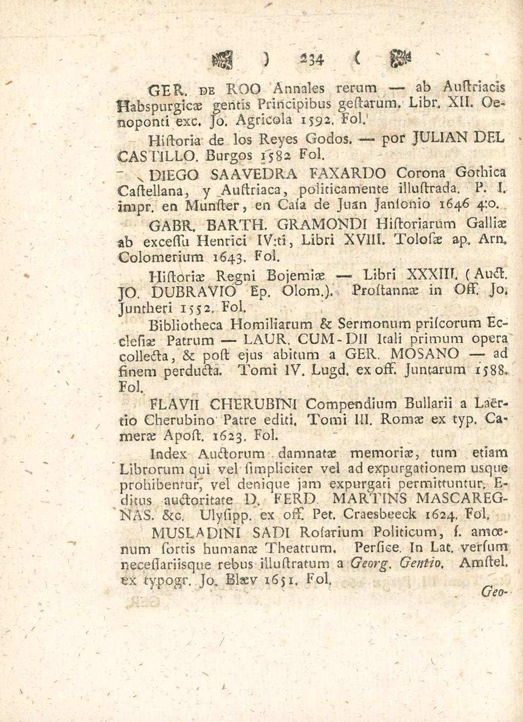 Historiae FLAVII Historiae / 234 GER de ROO Annales rerum ab Austriacis Habspurgicae gentis Principibus gestarum Libr XII Oenoponti exc Jo Agricola 1592; Fol de los Reyes Godos por JULIAN DEL