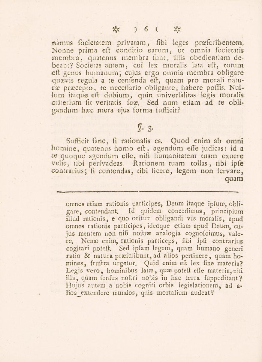 6 nåmus focietatem privatam, fibi leges prasfcribentens. Nonne prima eft conditio earum, ut omnia focietatis jnembra, quatenus membra funt, illis obedientiam debeanc? Soeietas autem, c.