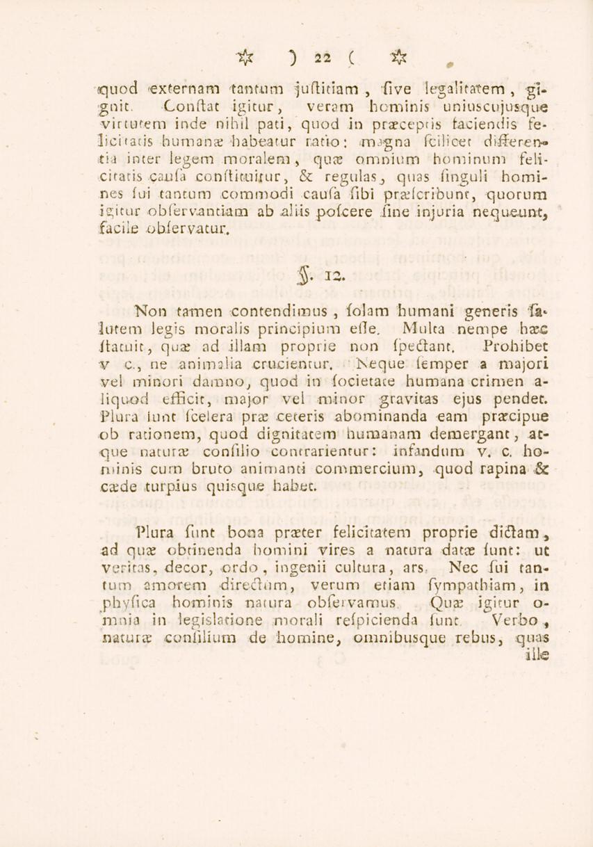 22 quod externam tantum juftitiam, five legalitatem, gignit. Conftat igitur, veram hominis uniuscujusque virtutem inde nihil pati, quod in pracepcis taciendis feliciiatis humana habea.ur ratio: <m.