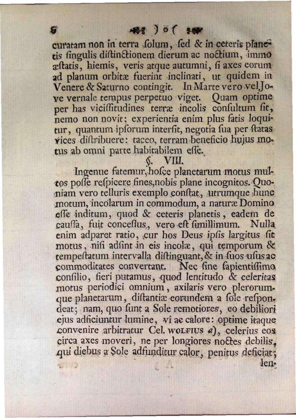 6 curatam non in terra solum, sed & in ceteris planetis singulis distinctionem dierum ac noctium, immo aestatis, hiemis, veris atque autumni, si axes eorum ad planum orbitas fuerint inclinati, ut