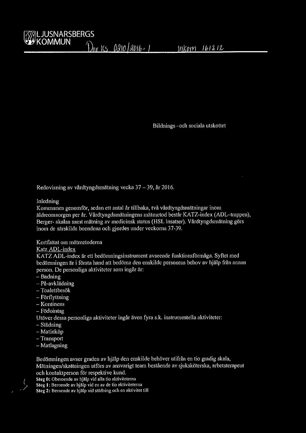 Vårdtyngdsmätningens mätmetod består KATZ-index (ADL- trappen), Berger- skalan samt mätning av medicinsk status (HSL insatser).