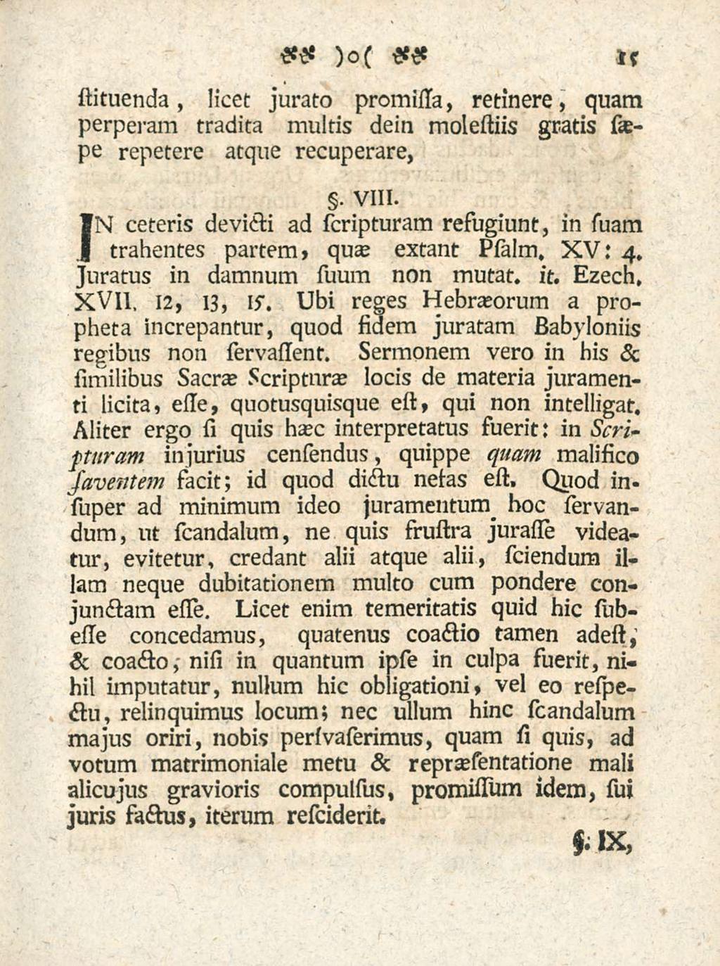 15 stituenda, licet jurato promissa, retinere, quam perperam tradita multis dein molestiis gratis saepe repetere atque recuperare,. VIII.