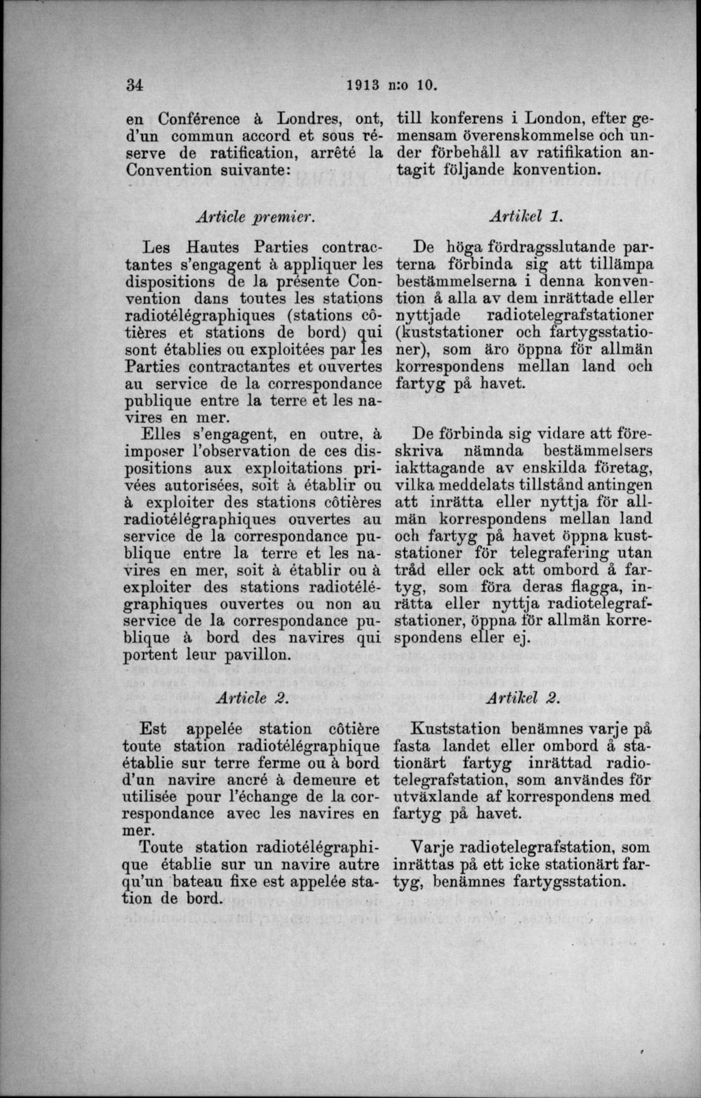 en Conférence ä Londres, ont, d un commun accord et sous réserve de ratification, arrété la Convention suivante: till konferens i London, efter gemensam överenskommelse och under förbehåll av