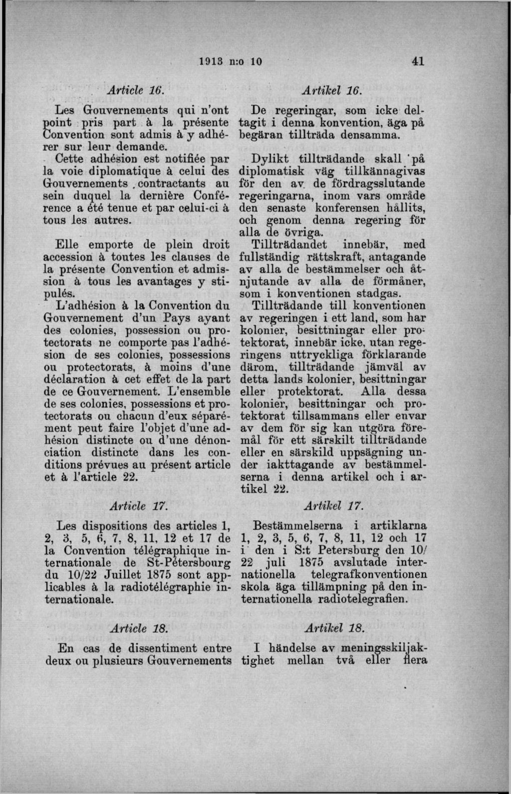 Les Grouvernements qui n ont point pris part ä la présente Convention sont admis å y adhérer sur leur demande. Cette adhésion est notifiée par la voie diplomatique å celui des Grouvernements.