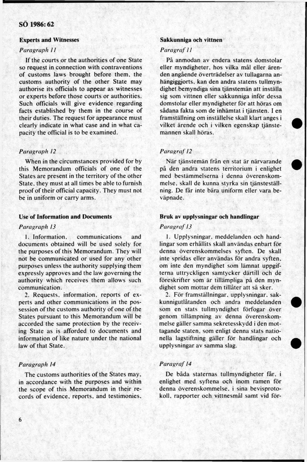 Experts and W itnesses ParaGraph 11 If the courts or the authorities of one State so request in connection with contraventions of customs laws brought before them, the customs authority of the other