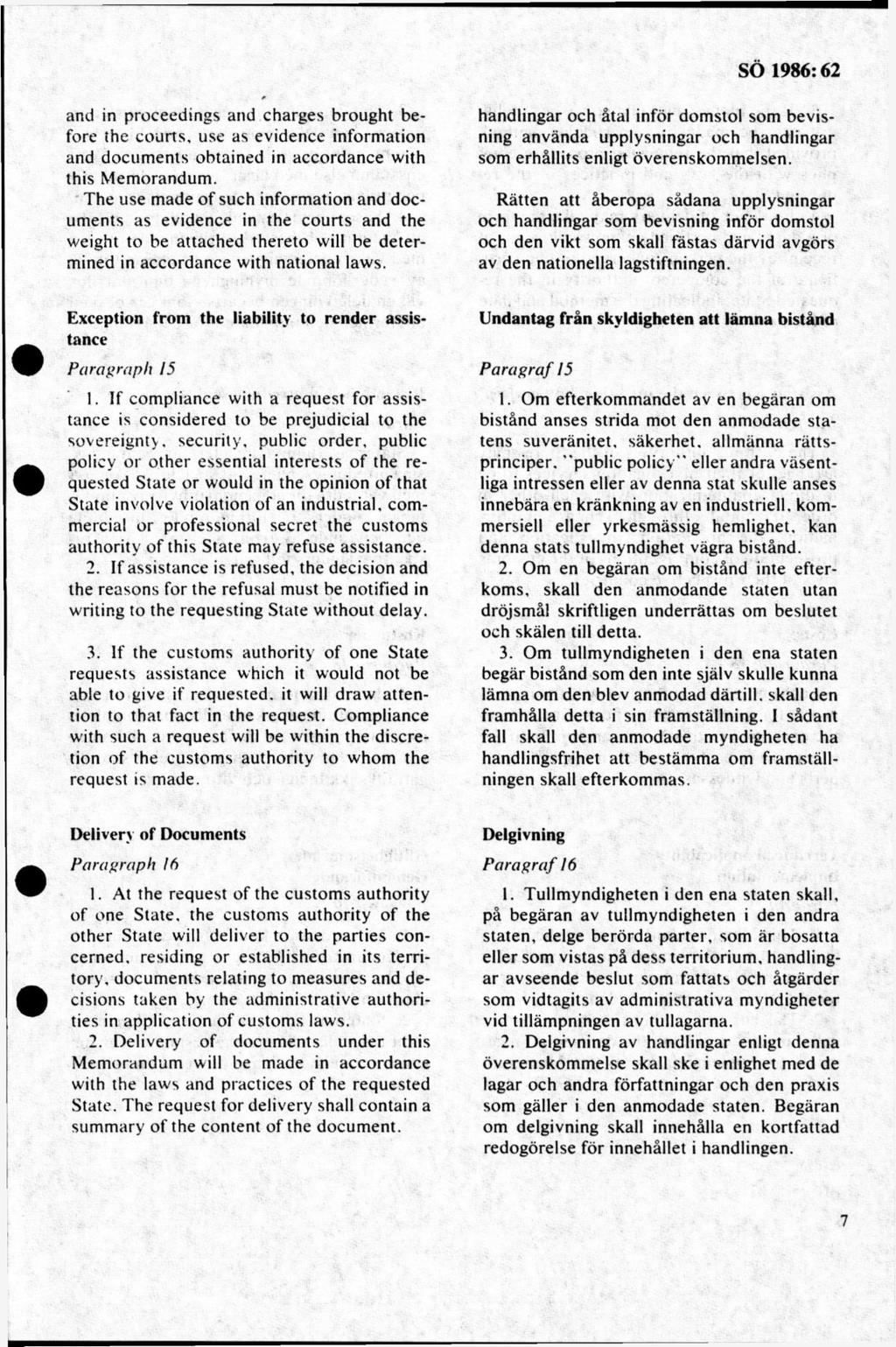 and in proceedings and charges brought before the courts, use as evidence information and documents obtained in accordance with this Memorandum.