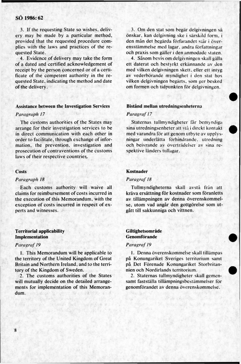 3. If the requesting State so wishes, delivery may be made by a particular method, provided that the requested procedure complies with the laws and practices of the requested State. 4.