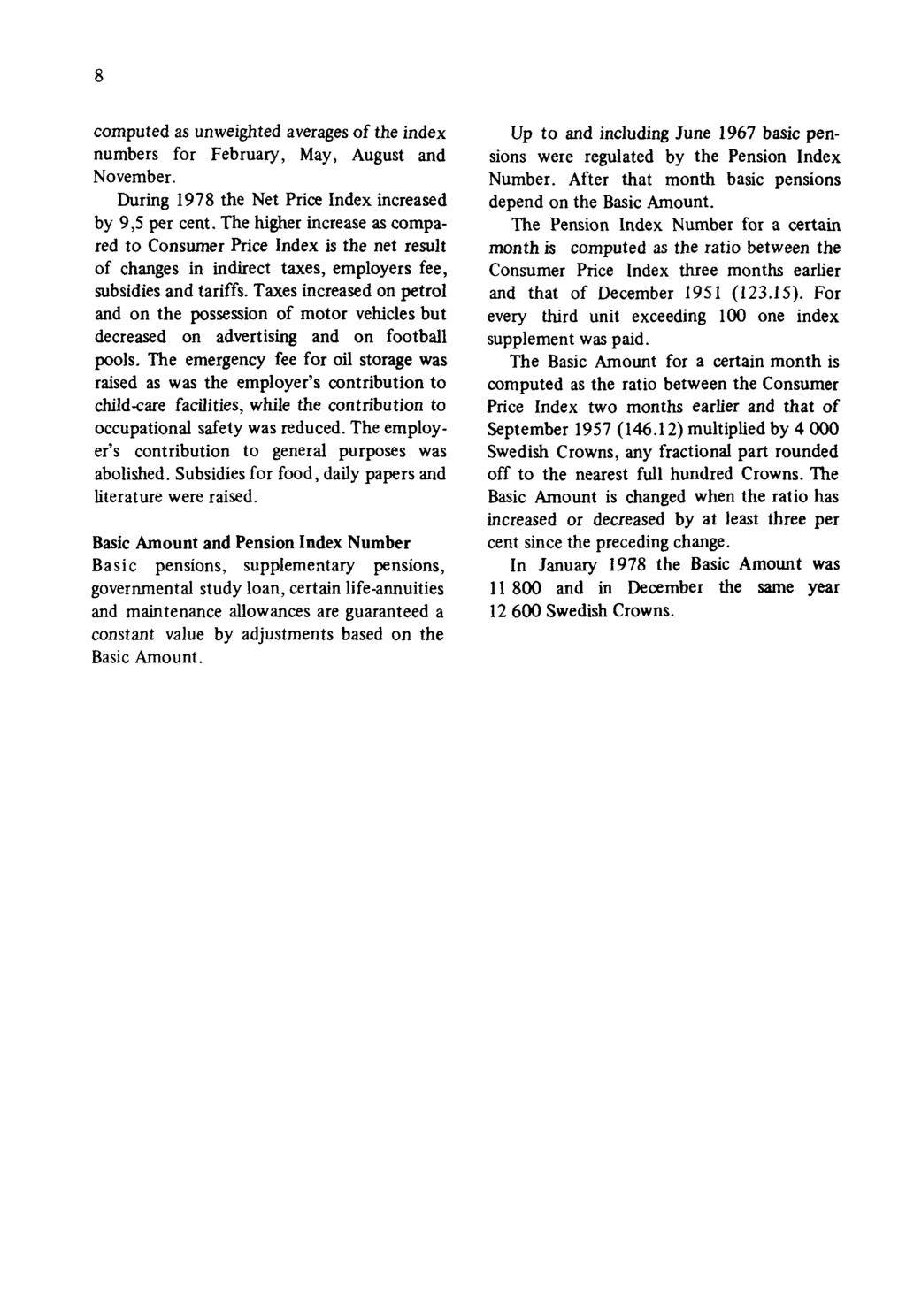8 computed as unweighted averages of the index numbers for February, May, August and November. During 1978 the Net Price Index increased by 9,5 per cent.