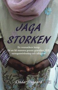 Jaga storken : en reumatikers kamp för att bli mamma genom graviditet, IVF,