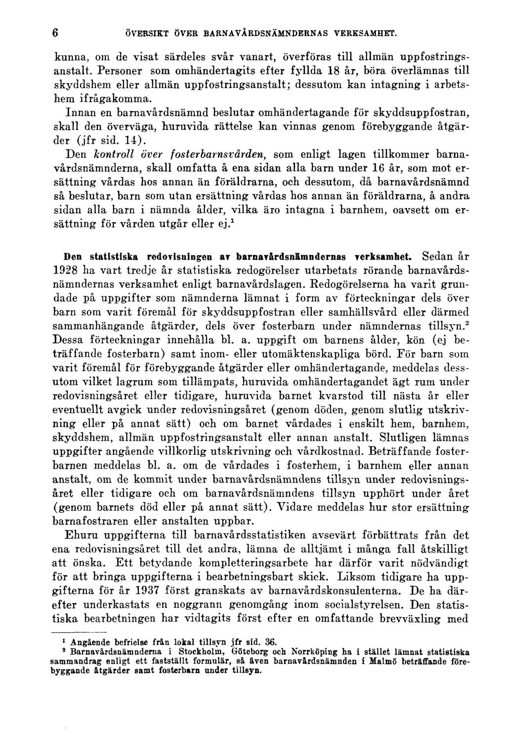 6 ÖVERSIKT ÖVER BARNAVÅRDSNÄMNDERNAS VERKSAMHET. kunna, om de visat särdeles svår vanart, överföras till allmän uppfostringsanstalt.