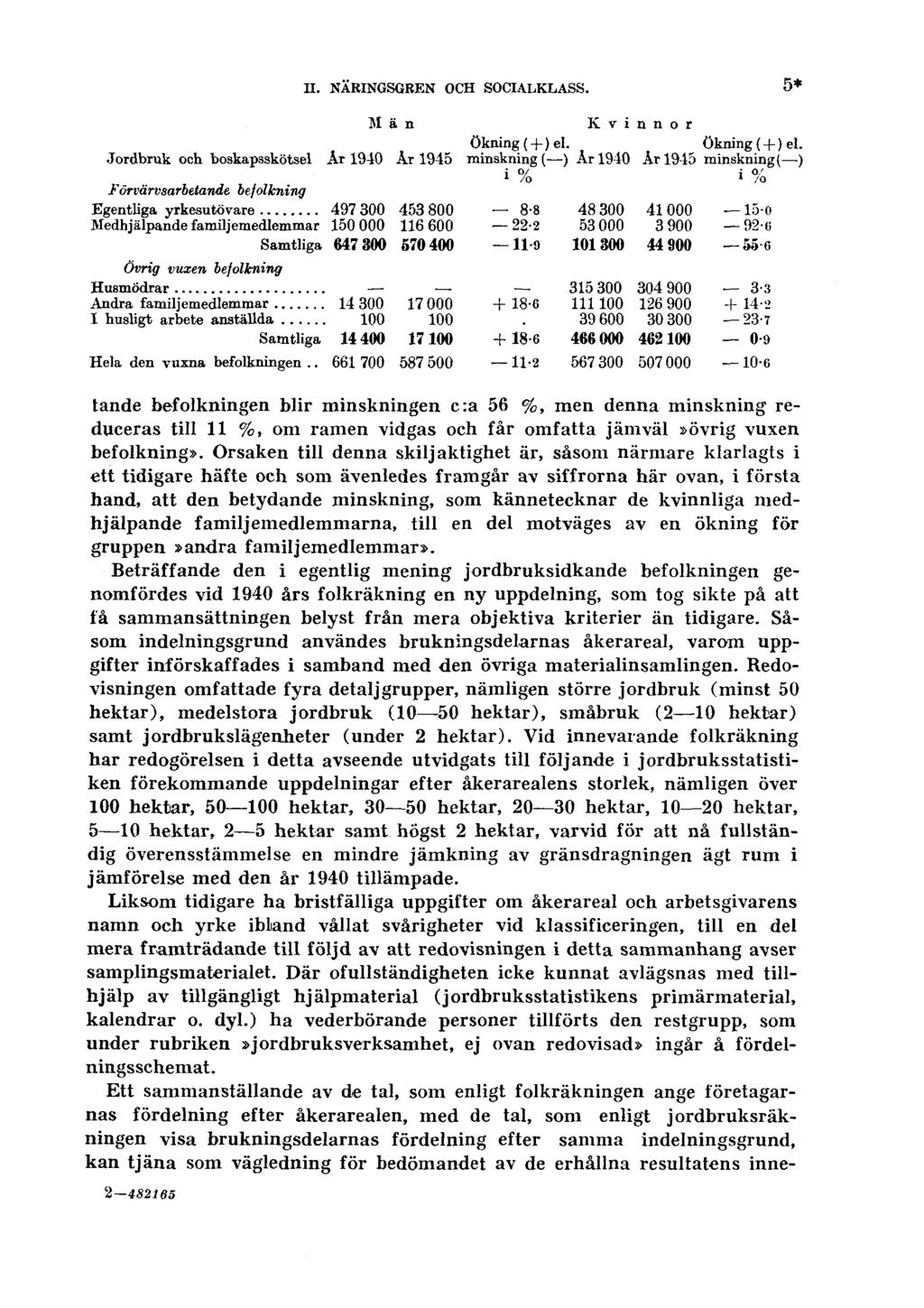 II. NÄRINGSGREN OCH SOCIALKLASS. 5* tände befolkningen blir minskningen c:a 56 %, men denna minskning reduceras till 11 %, om ramen vidgas och får omfatta jämväl»övrig vuxen befolkning».