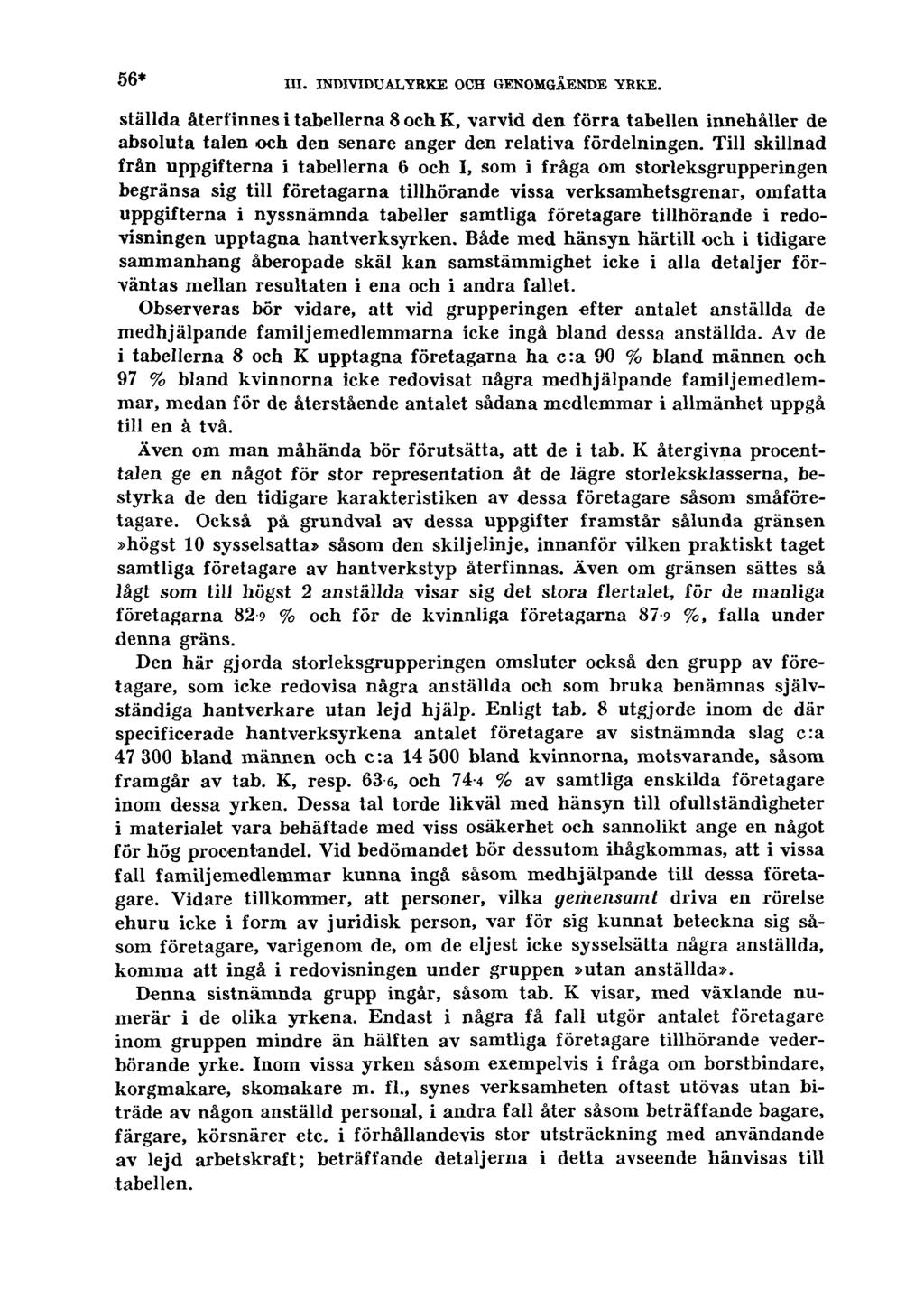 56* III. INDIVIDUALYRKE OCH GENOMGÅENDE YRKE. ställda återfinnes i tabellerna 8 och K, varvid den förra tabellen innehåller de absoluta talen och den senare anger den relativa fördelningen.