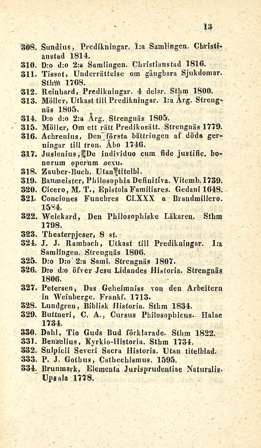 SOB, 310, 311 312 313 314, 315 316. 317. 318, 319 320 321. 322, 323 324. 325. 326. 327. 328. 329. 330 331 332. 333. 334, 13 Sundius, Predikningar. l:a Saralingen. Christianstad 1814.
