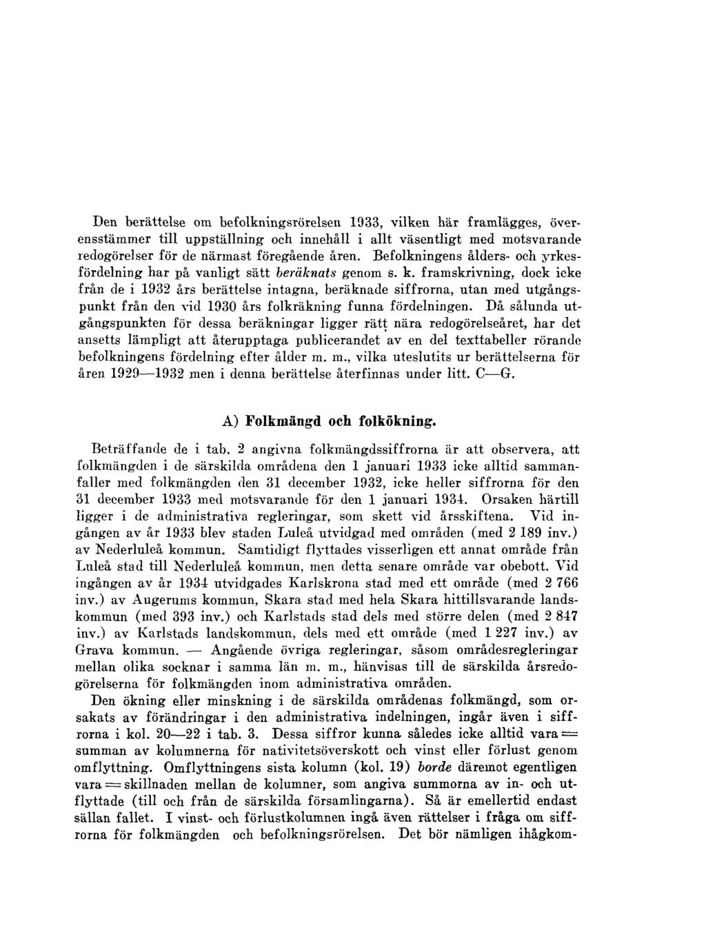 Den berättelse om befolkningsiörelsen 1933, vilken här framlägges, överensstämmer till uppställning och innehåll i allt väsentligt med motsvarande redogörelser för de närmast föregående åren.