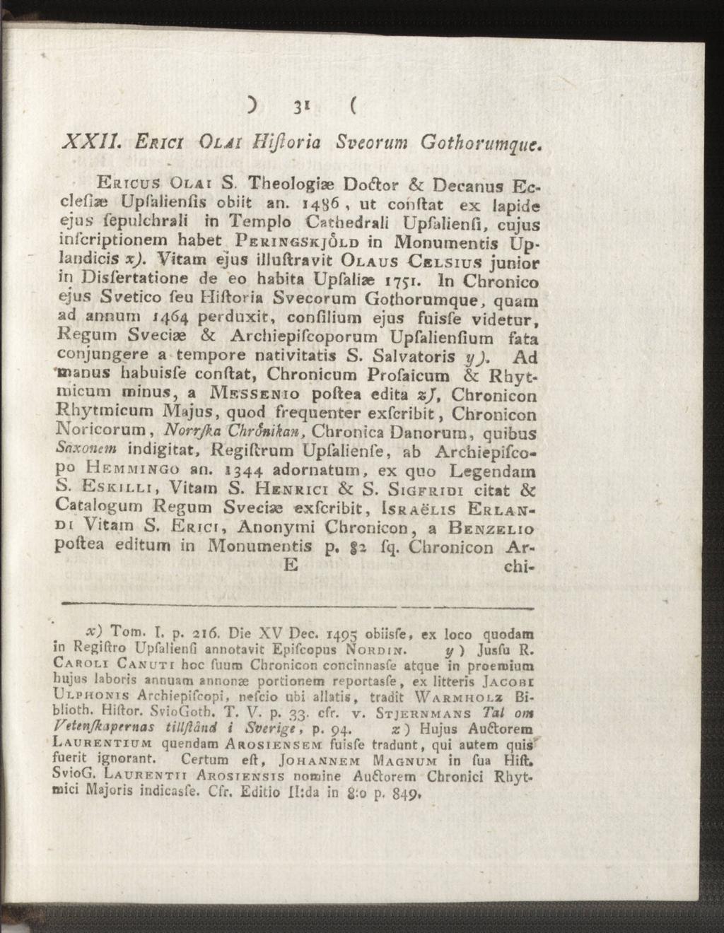 ) 3«( XXII. Erici Olji Hißoria Sveorum Gothorumque. Ertcus Olai S. Theologiae Do&or & Deeanus Ecclefiae Upfalienfis obiit an.