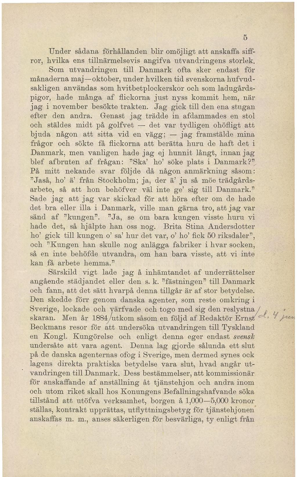 Under sådana förhållanden blir omöjligt att anskaffa siffror, hvilka ens tillnärmelsevis angifva utvandringens storlek.