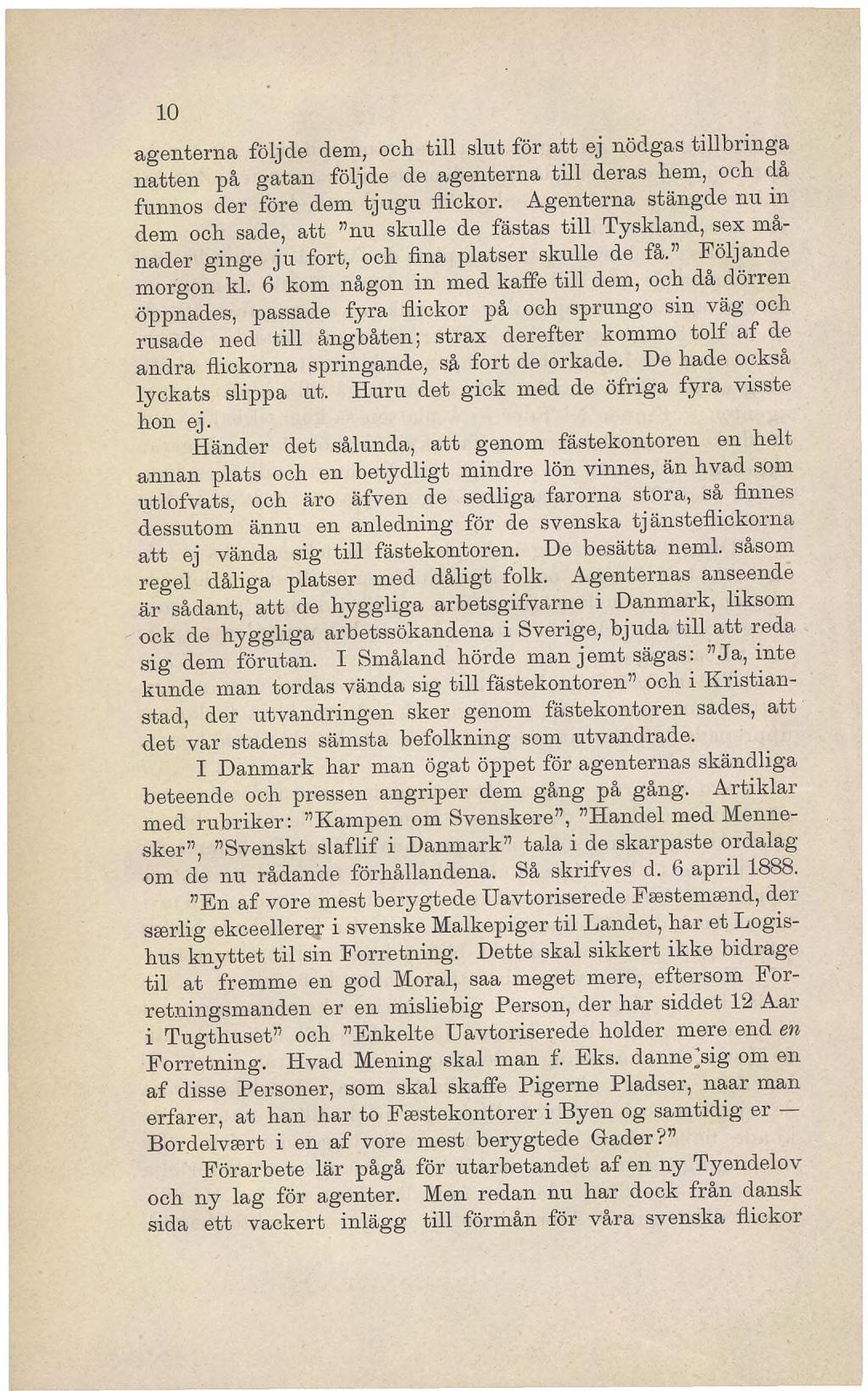 10 agenterna följde dem, och till slut för att ej nödgas tillbringa natten på gatan följde de agenterna till deras hem, och då fnrmns der före dem tjugu flickor.