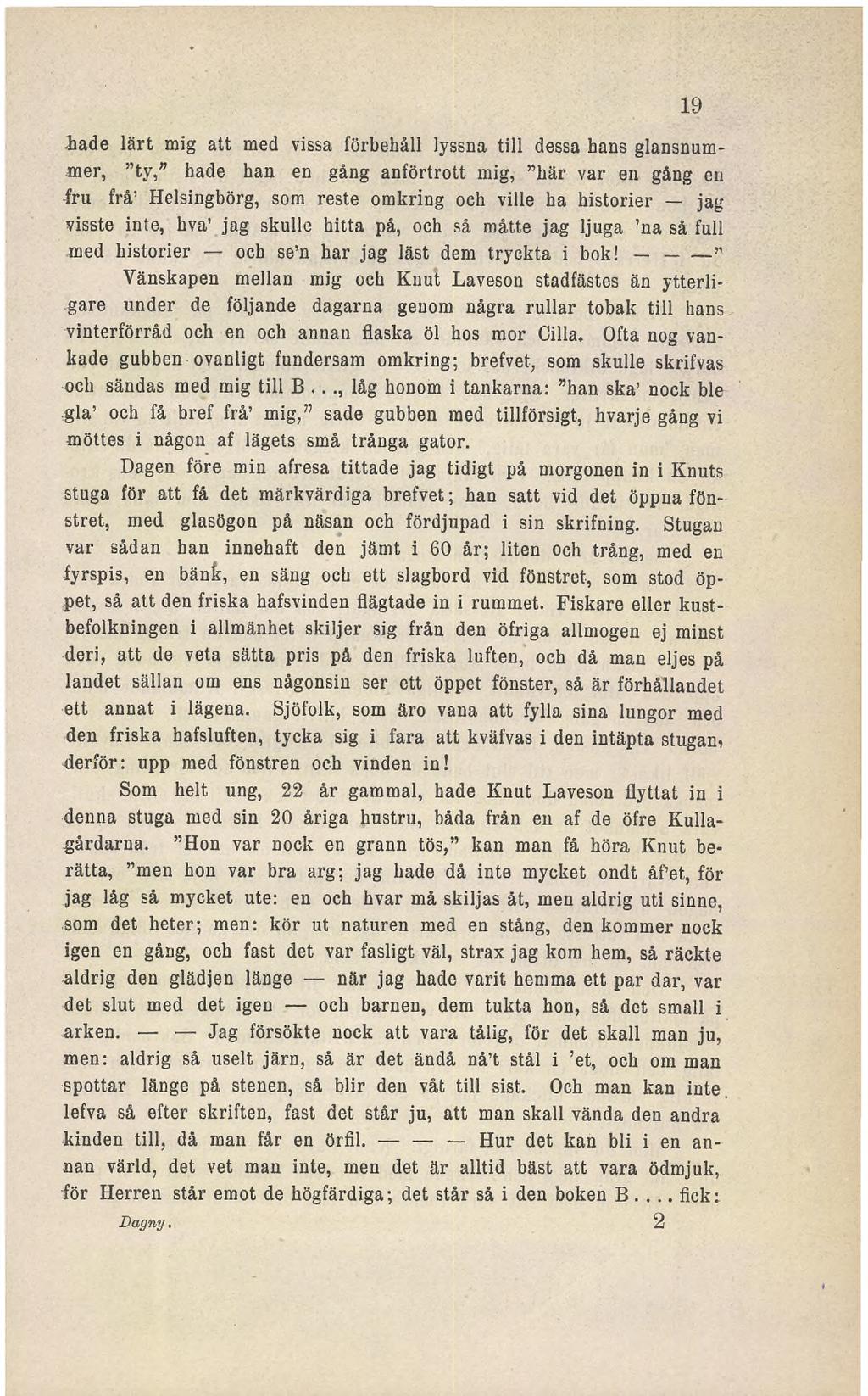 -hade lärt mig att med vissa förbehåll lyssna till dessa hans glansnummer, ty, hade han en gång anförtrott mig, här var en gång en fru frå Helsingbörg, som reste omkring och ville ha historier jag