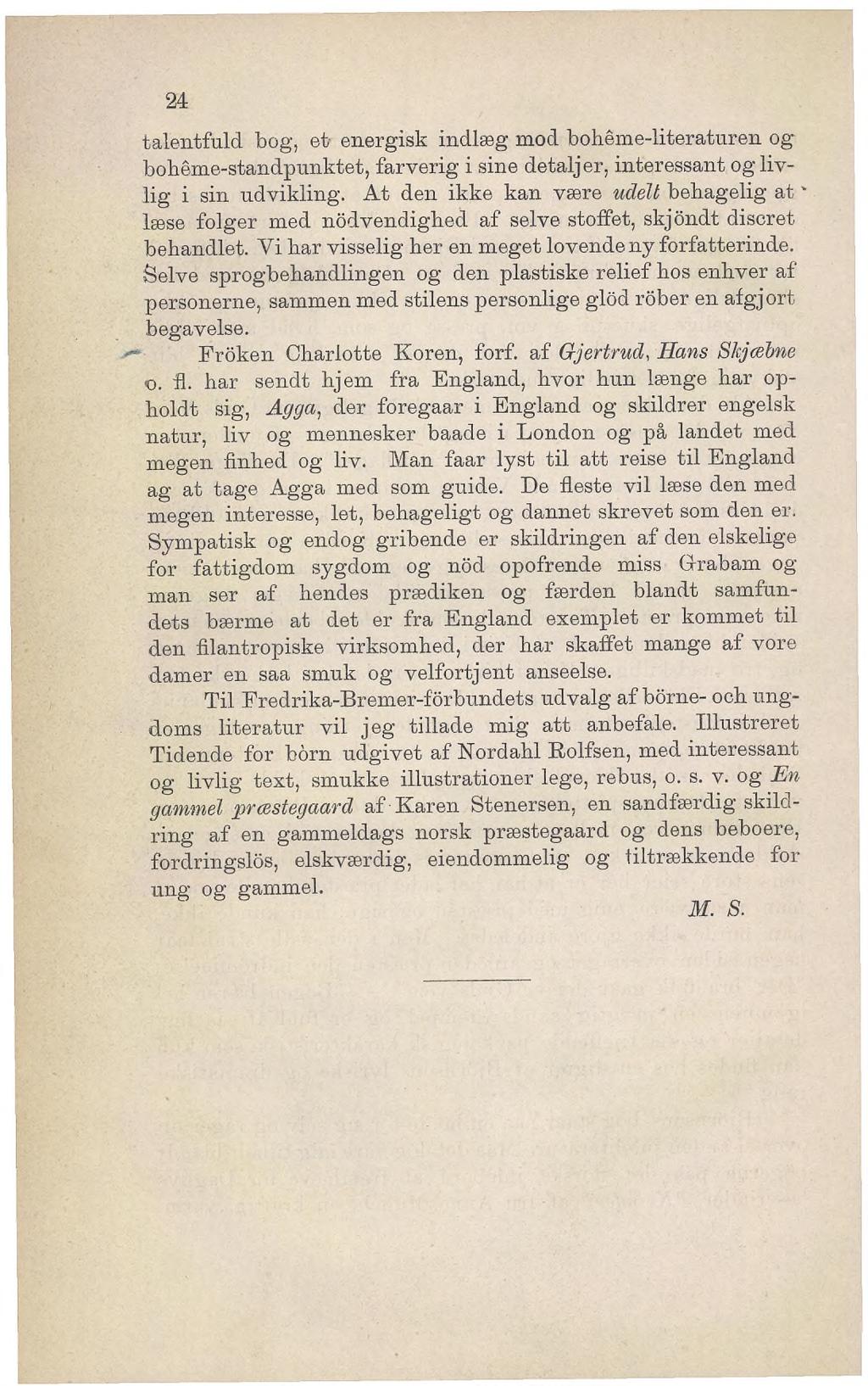 24 talentfuld bog, et- energisk indlæg mod bohême-literaturen og bohême-standpunktet, farverig i sine detaljer, interessant og livlig i sin ndvikling.