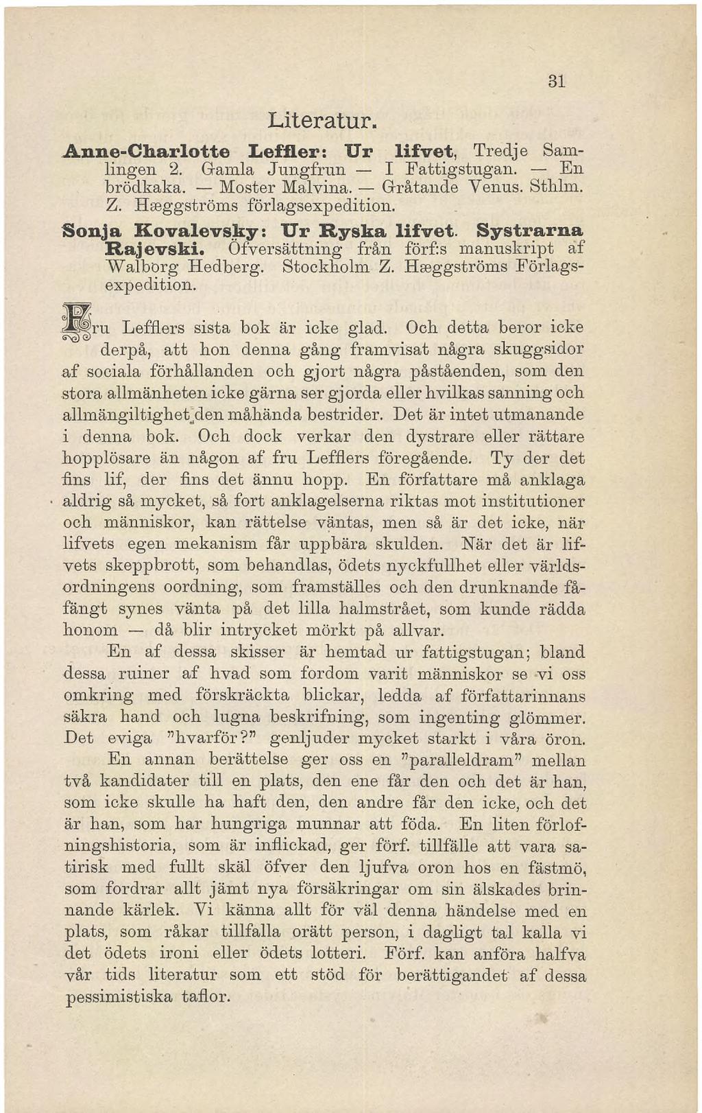 Literatur. Anne-Charlotte Leiiler: Ur lifvet, Tredje Samlingen 2. Gamla Jungfrun I Fattigstugan. En brödkaka. Moster Malvina. Gråtande Venus. Sthlm. Z. Hæggstroms förlagsexpedition.