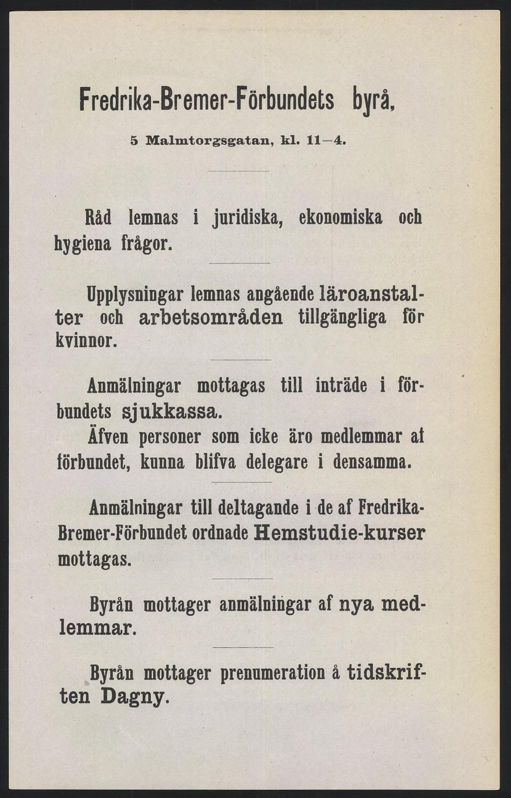 Fredrika-Bremer-Förbundets byrå, 5 Malmtorgsgatan, kl. 11 4. Råd lemnas i juridiska, ekonomiska och hygiena frågor.