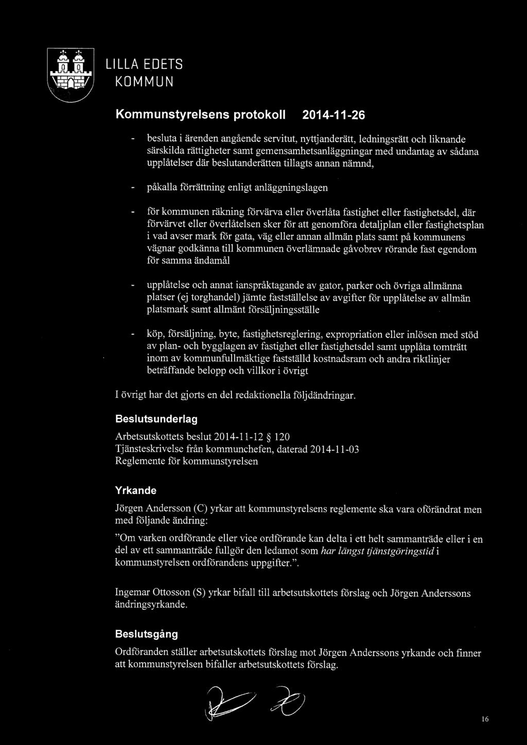 med undantag av sådana upplåtelser där beslutanderätten tillagts annan nämnd, - påkalla förrättning enligt anläggningslagen för kommunen räkning förvärva eller överlåta fastighet eller fastighetsdel,