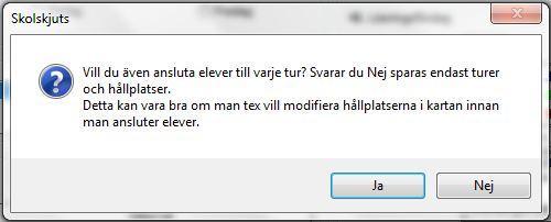 Tryck OK för att gå vidare. Följande fönster visas: Svarar du Ja kommer elever att anslutas till varje tur. Svarar du Nej kommer inga elever att anslutas till turen.