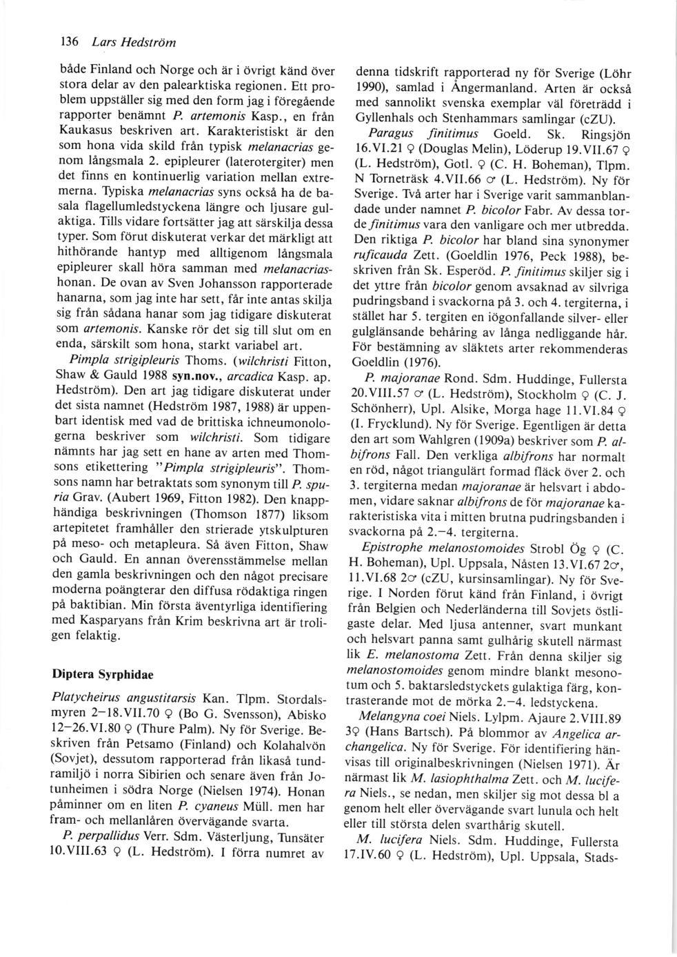 136 Lars Hedström både Finland och Norge och är i övrigt känd över stora delar av den palearktiska regionen. Ett problem uppställer sig med den form jag i föregående rapporter benämnt P.