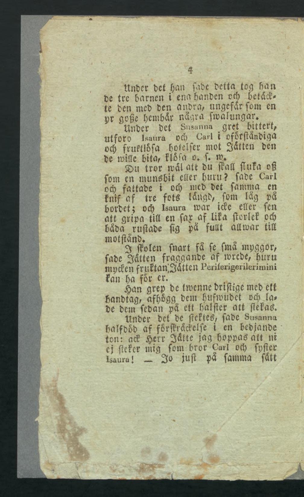 4 Unter bet Oan fate betta tog ban be tre barnen i ena banben cd) betådv te ben mcb ben anbra, ungefär fom en yr gofie bembär några froalungan Unbcr bet Susanna gret bitter^ Utforo Isaura OCl) Carl l