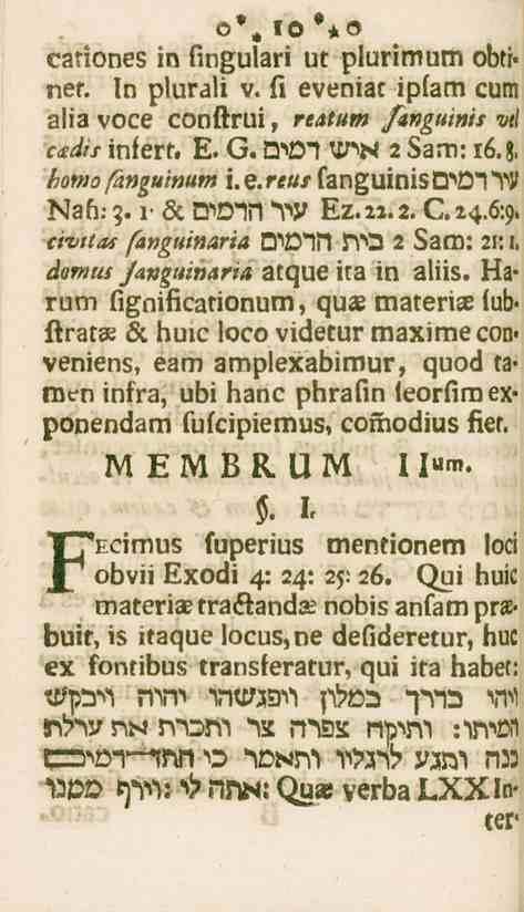 10 cariones in lingulari ut plurimum obti» ner. In plurali v. ll eveniat ipfam cum alia voce conftrui, reatum fanguinis vtl ctndis infert. E. G. ll^vi $" H 2 Sam: 16. z, botno fanguinum i.q.