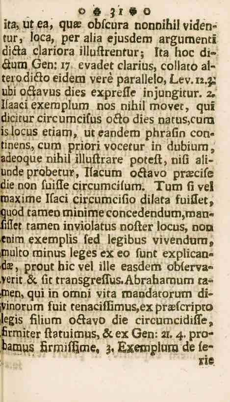 31 ita, ut ea, qua; obfcura nonnihil viden» tur, loca, per alia ejusdem argumenti diäa clariora illuflrenfur; Ita hoc diåum Gen: 17 cvadet clarius, collato alterodiäo eidem veré parallelo, Lev. 12.