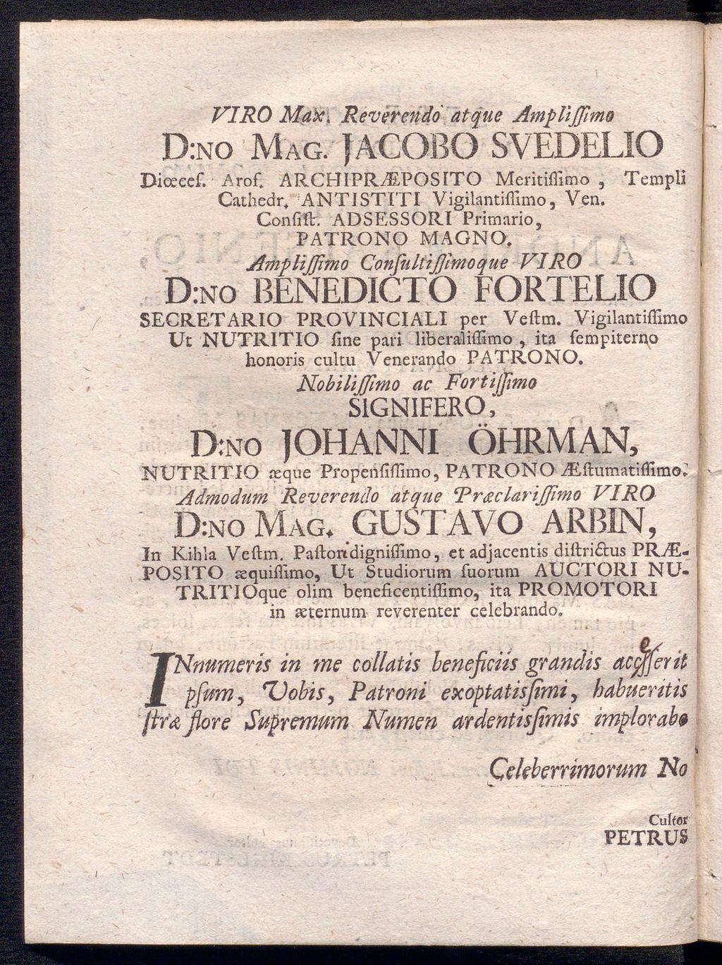 VIRO Max. Revsr en do atque AmpUJJimo D:no Mag. facobq SVEDELIO Dioeeef. Aroft ARCHIPRAELPOSITO Meritiffimo, Templi Cathedr. ANTJSTITI Vigilantiftimo, Ven. Confift. ADSESSORI Primario, PATRONO MAGNO.