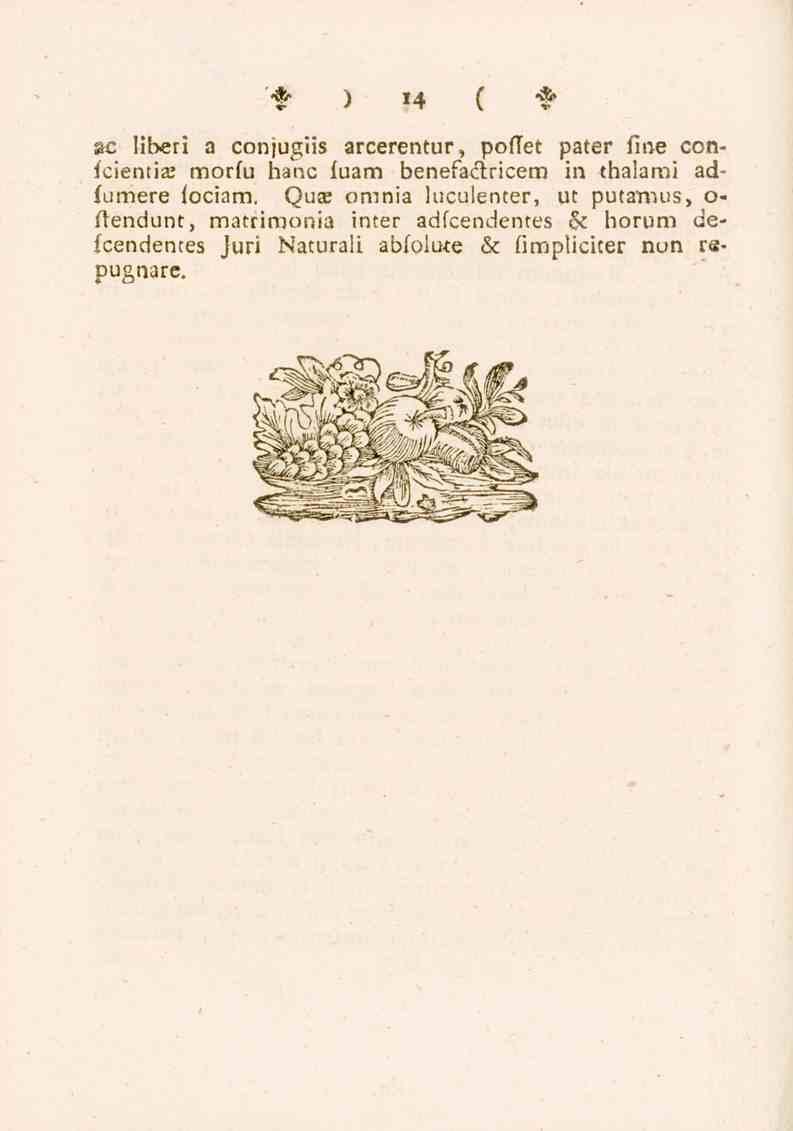 '* )»4 ( f se liberi a conjugiis arcerentur, poflet pater fine confcientis morfu hanc fuam benefackricem in thalami adfumere fociam.