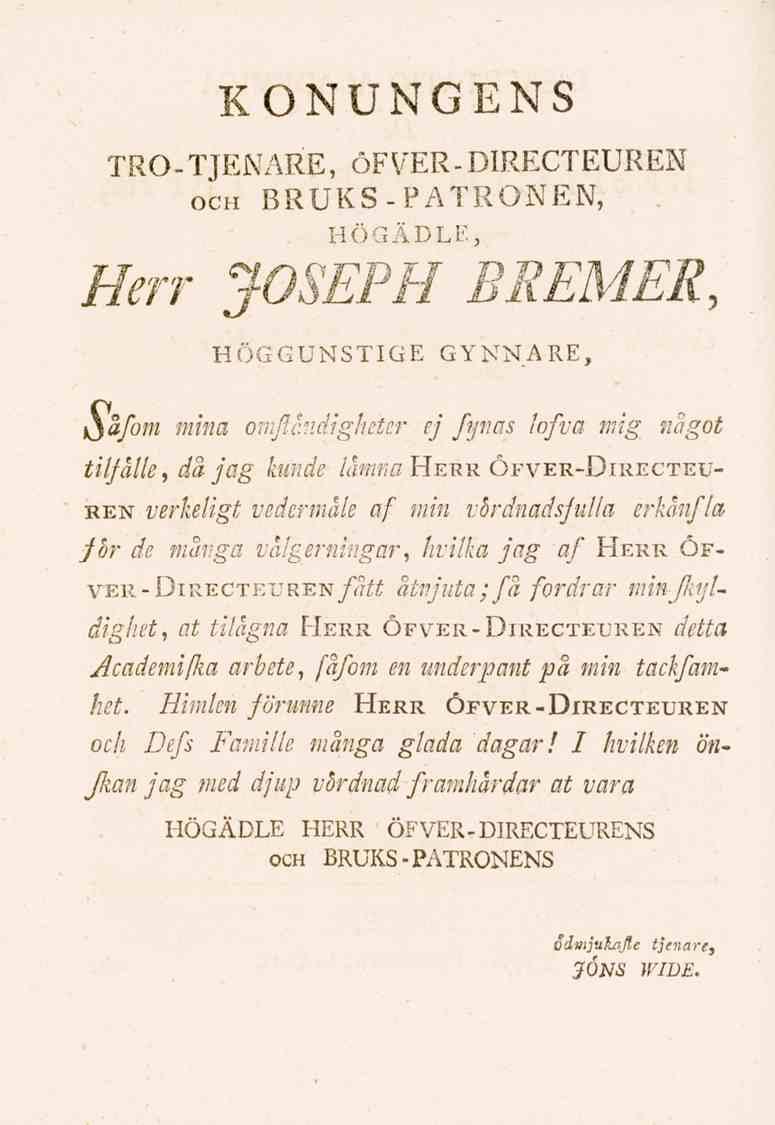 KONUNGENS TRO-TJENARE, ÖFVER-DIRECTEUREN och BRUKS-PATRONEN, Herr JOSEPH BREM.