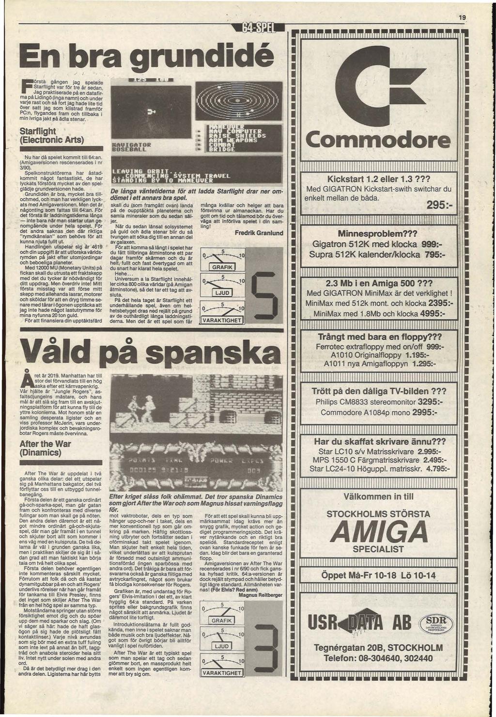 19 En bra grundide '. '. Ḟ örsta gången jag spelade Starflight var för tre år sedan.