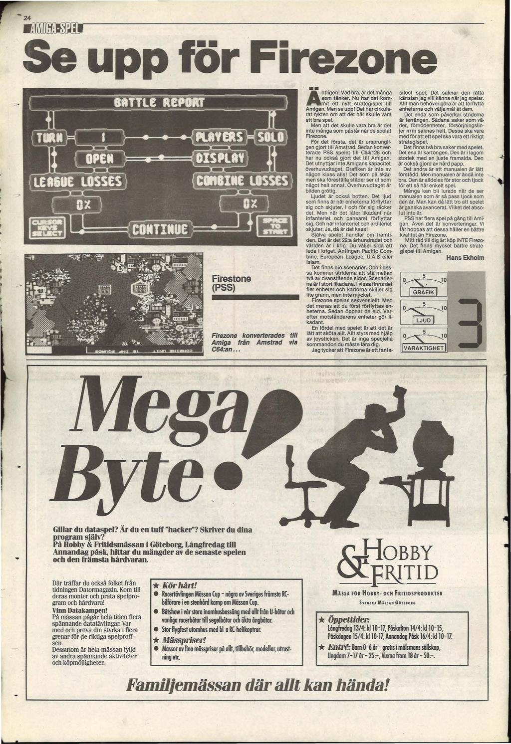 -- Se upp för Firezone Firestone (PSS) Firezone konverterades till Amiga från Amstrad via C64:an... tligen! Vad bra, är det många om tänker. Nu har det komit ett nytt strategispel till Amigan.