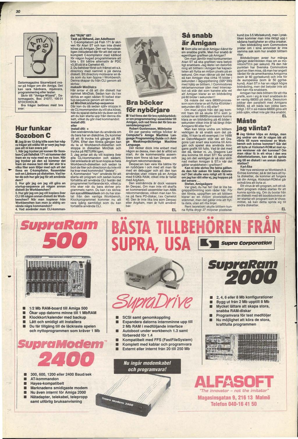 / 30 - Datormagazins läsarwizard svarar på frågor om din Amiga. Det kan vara hårdvara, mjukvara, programmering eller tester. Skriv till "Amiga-Wizard", Datormagazin, Box 21077, 100 31 STOCKHOLM.