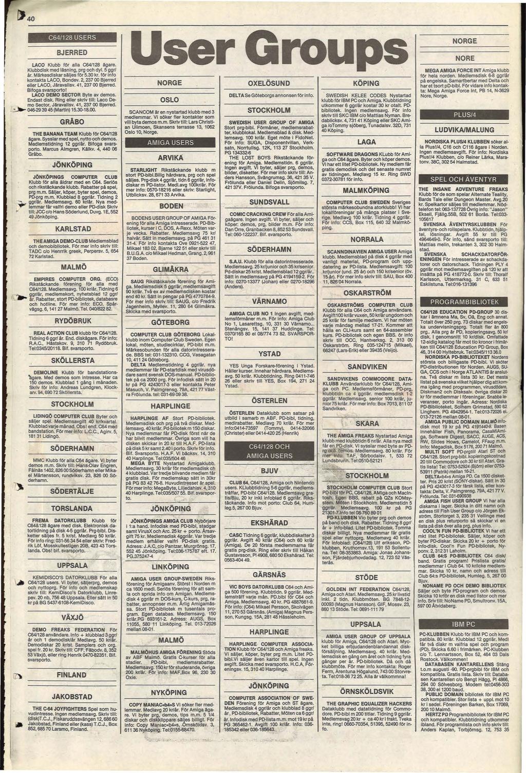 40 C64/128 USERS BJERRED LACO Klubb för alla C64/128 ägare. Klubbdisk med läsning, prg och dyl. 5 gr/ år. Märkesdiskar säljes för 5.30 kr. fr mfo kontakta LACO, Bondev.