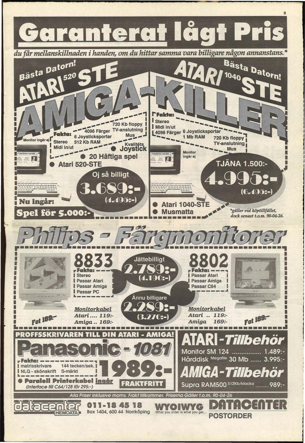 9 du får mellanskillnaden i handen, om du hittar samma vara billigare någon annanstans.* t'fakta:............. i..... :: : -- -- 4096 Färger TV -ans utmng /ff.:.:.- Fakta: 6 Joysticksportar Mu - J Monitor ngår ej r Stereo 512 Kb RAM - - - - -.