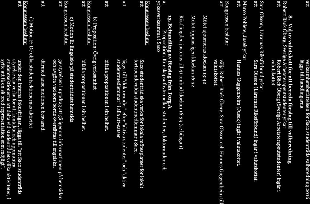 verksamhetsberättelsen för Saco studentråds valberedning 216 läggs till handlingarna. 8.