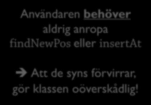 Gömma: För att inte förvirra användarna Mindre synligt mer överskådligt 57 class SortedList { String[] elements;