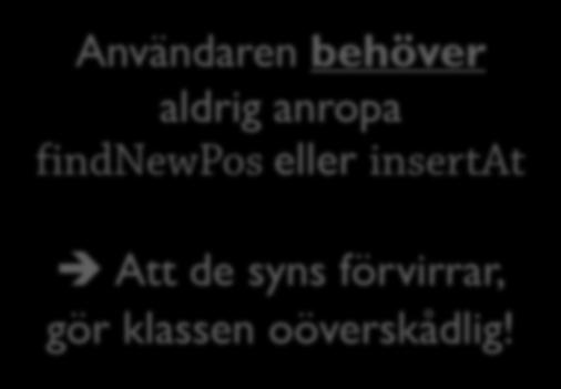 Gömma: För att inte förvirra användarna Mindre synligt mer överskådligt 57 class SortedList { String[] elements;