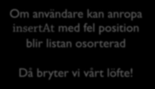 Gömma: För att uppfylla vårt kontrakt 60 /** * This class maintains a sorted list of elements. * As long as the contents of an element does not change, * elements will always be in sorted order.