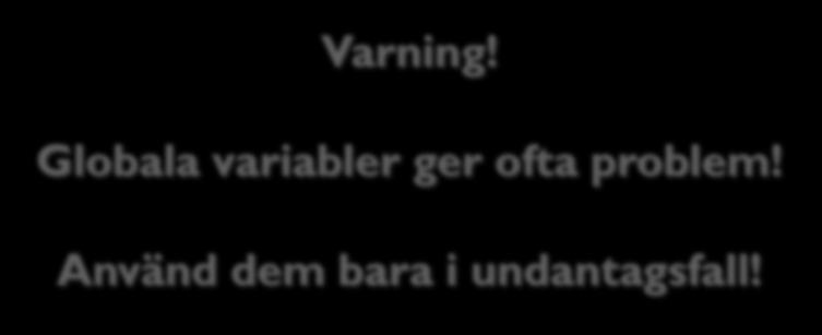 Statiska fält 3: "Globala" variabler Kan också användas till "globala" variabler,