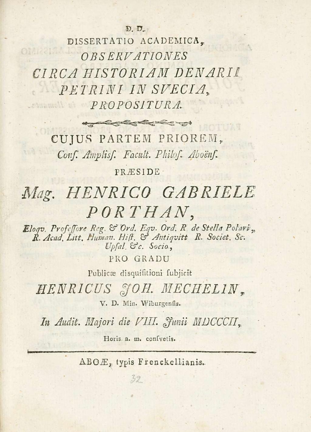 DIssERTATIO ACAD EMICA r OBsERVATIONEs CIRCA HIsTORIAM DENARII PETRINI IN svecia y PROPOsITURA CUJUs PARTEM PRIOREM, Cons. Amplis/. Facult. Philo/. Abom/ FRiEsIDE Mig.