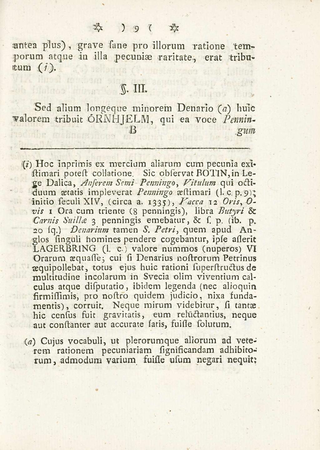 9 antea plus), grave sime pro illorum ratione temporum atque in illa pecuniae raritate, erat tributum (/). s- III.